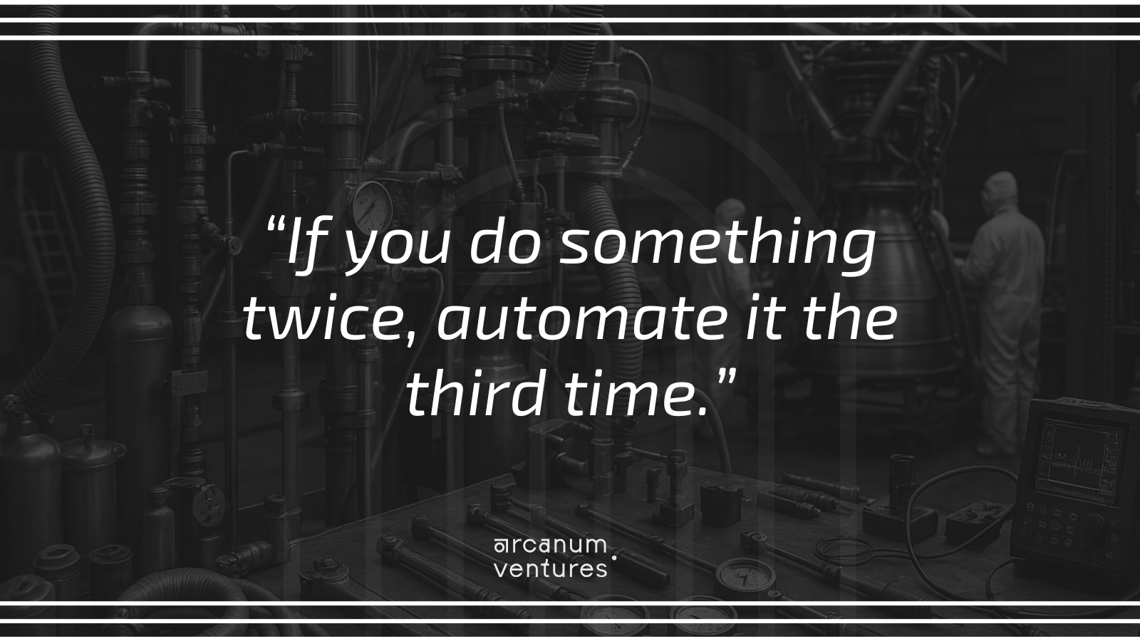 “Automation rule for startup operations: if you do something twice, automate it the third time, black-and-white lab scene.”
