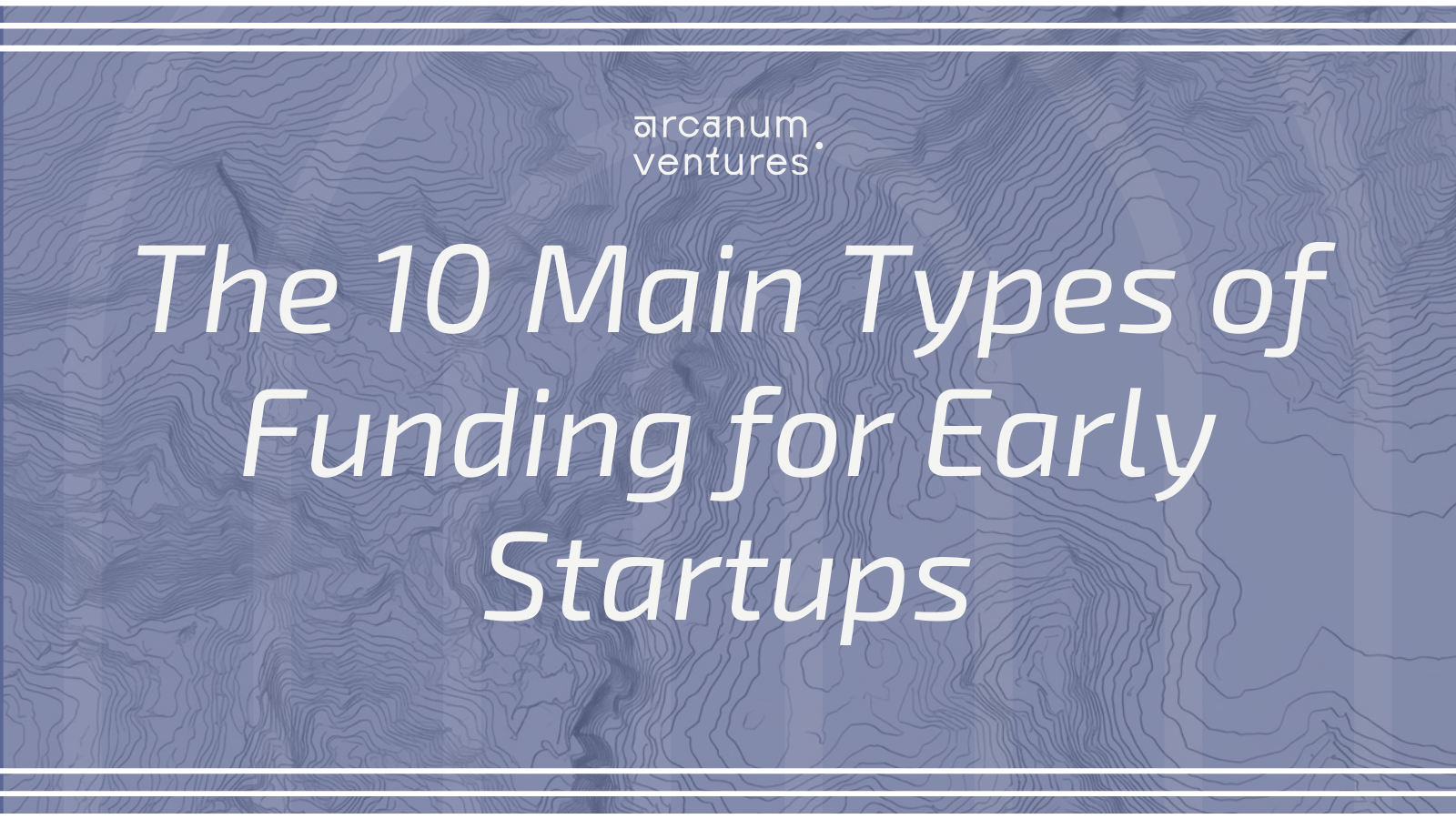 Title card listing the 10 main types of funding for early startups on a dark topo background