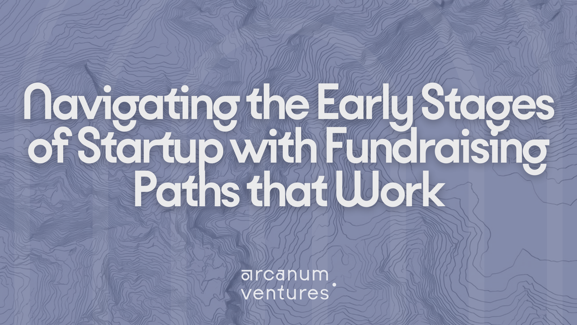 Navigating the early stages of startup funding with proven paths, nautical map style header by Arcanum Ventures
