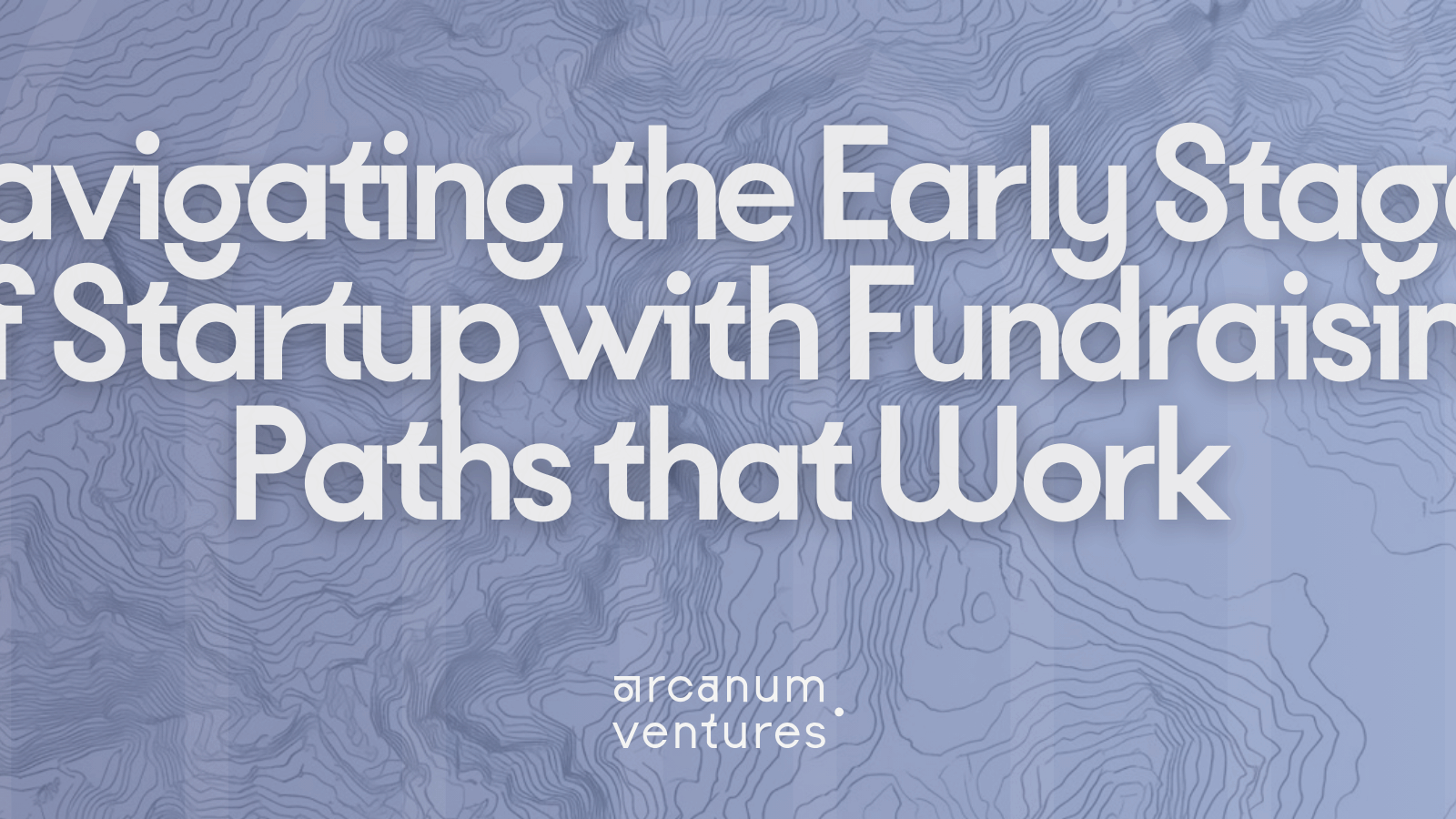 Navigating the early stages of startup funding with proven paths, nautical map style header by Arcanum Ventures