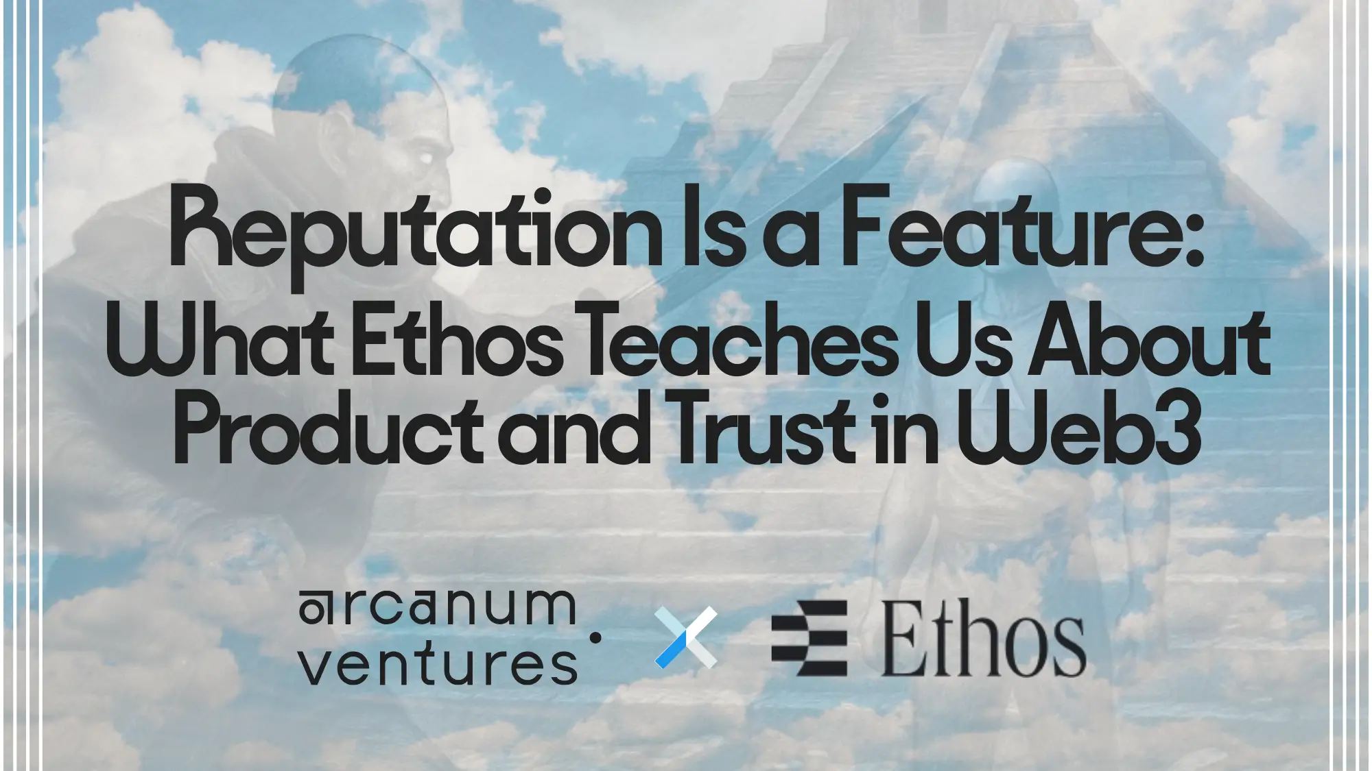 A digital banner featuring the text “Reputation Is a Feature: What Ethos Teaches Us About Product and Trust in Web3” with the Arcanum Ventures and Ethos logos on a cloudy blue background, representing a collaboration on reputation, trust, and product design in Web3.