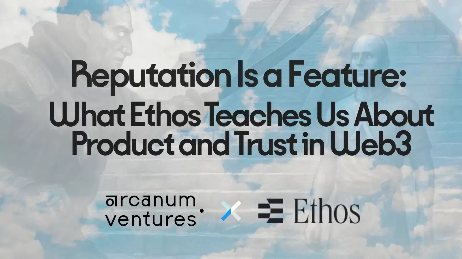 A digital banner featuring the text “Reputation Is a Feature: What Ethos Teaches Us About Product and Trust in Web3” with the Arcanum Ventures and Ethos logos on a cloudy blue background, representing a collaboration on reputation, trust, and product design in Web3.