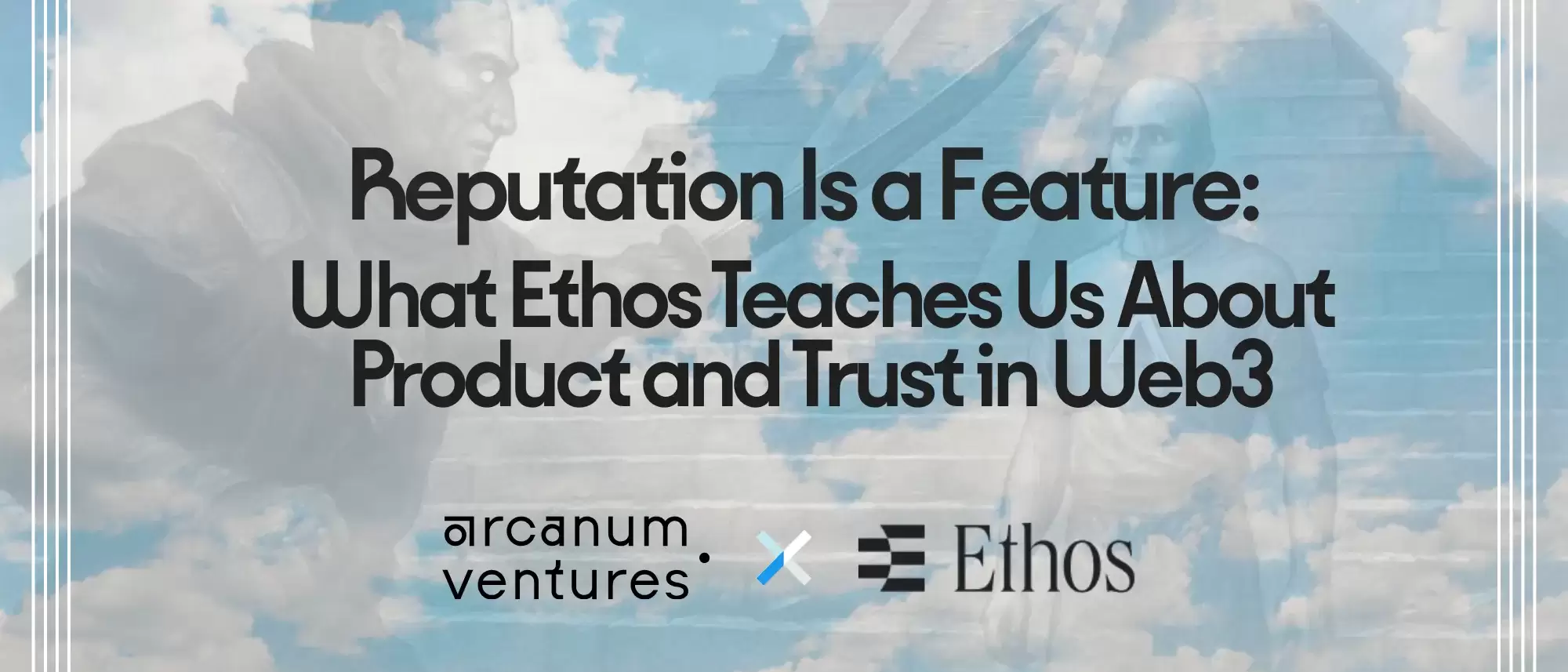 A digital banner featuring the text &ldquo;Reputation Is a Feature: What Ethos Teaches Us About Product and Trust in Web3&rdquo; with the Arcanum Ventures and Ethos logos on a cloudy blue background, representing a collaboration on reputation, trust, and product design in Web3.