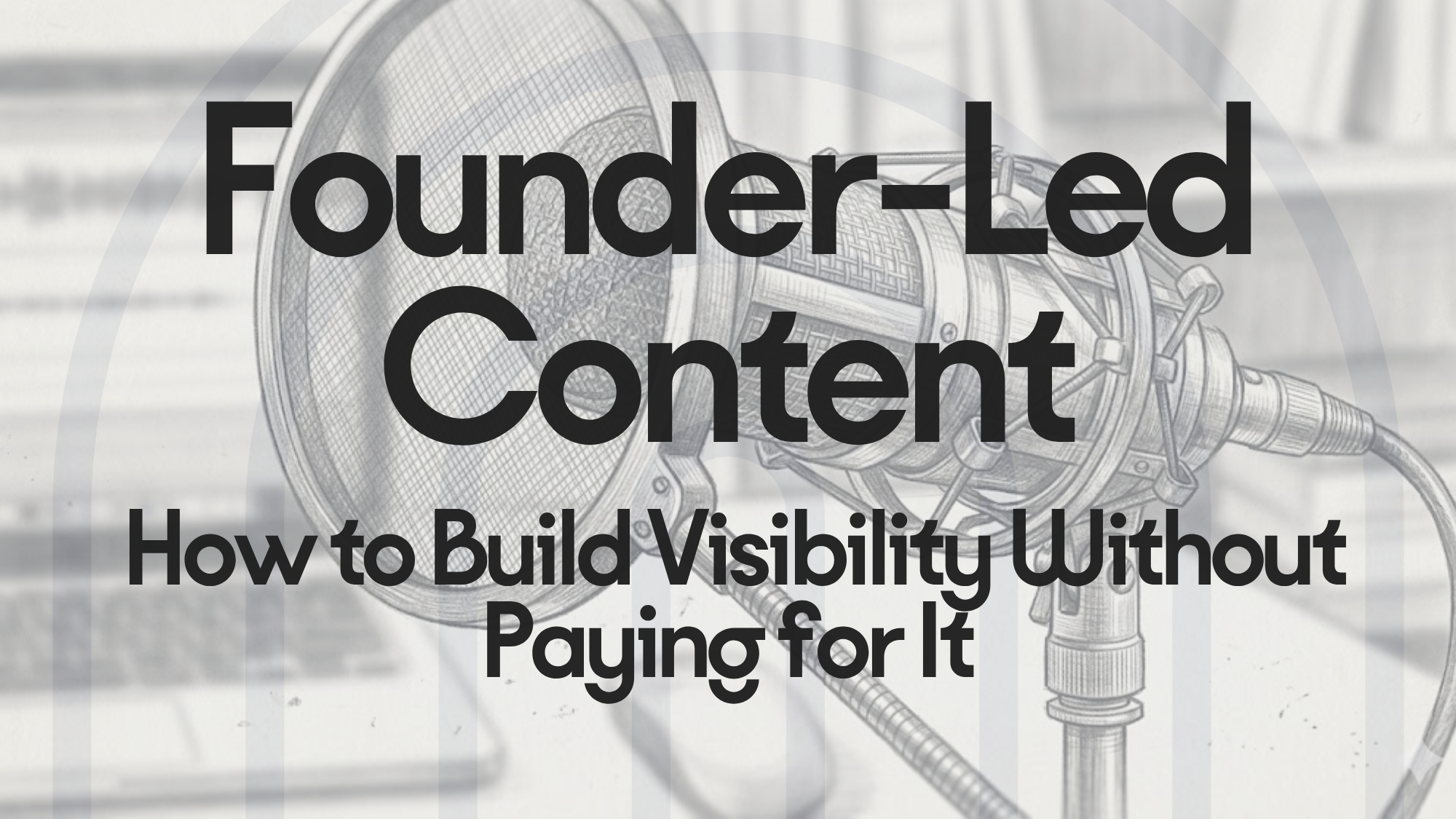 Founder-led content illustration with microphone sketch representing organic content creation and visibility without paid advertising