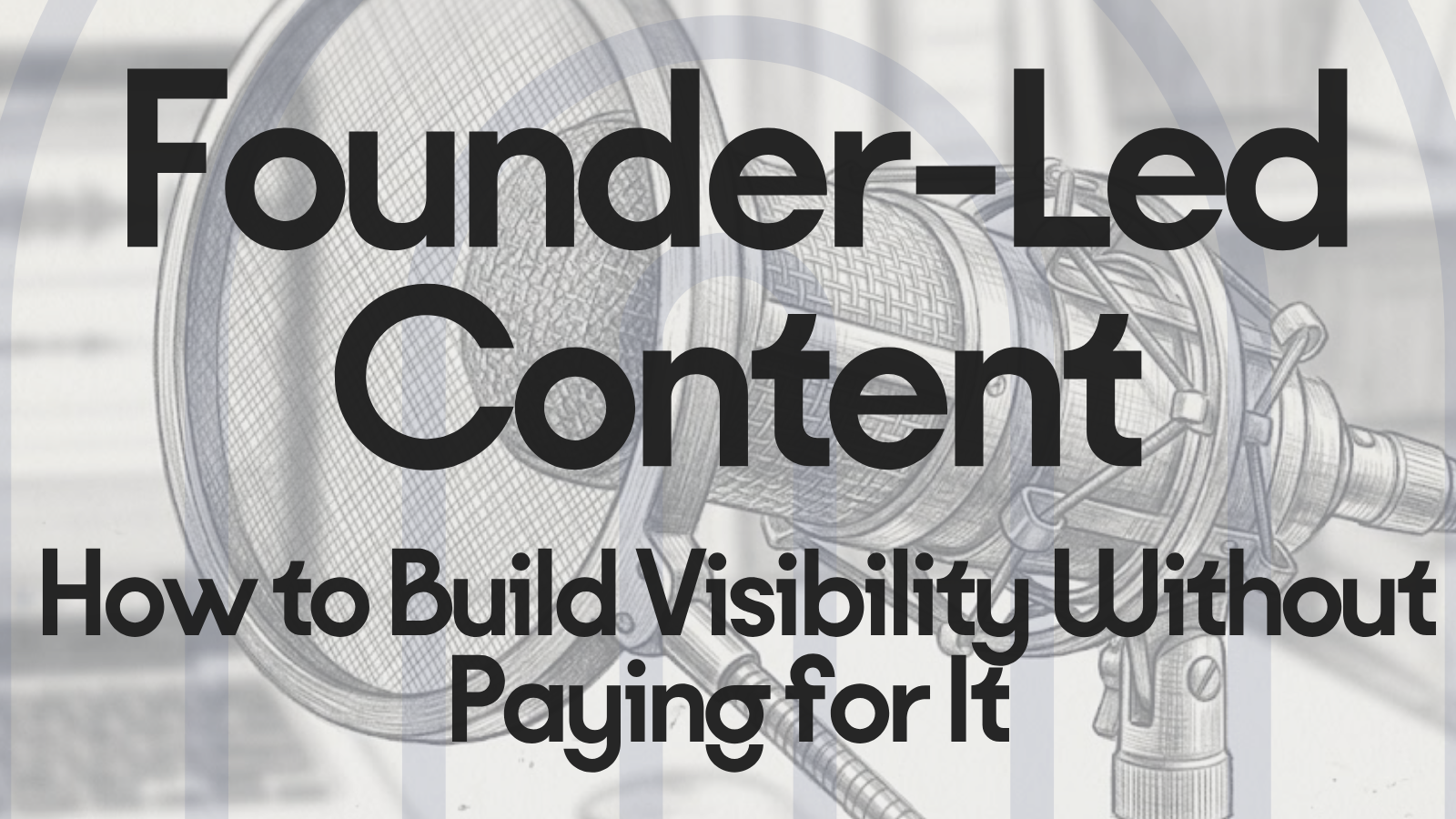 Founder-led content illustration with microphone sketch representing organic content creation and visibility without paid advertising