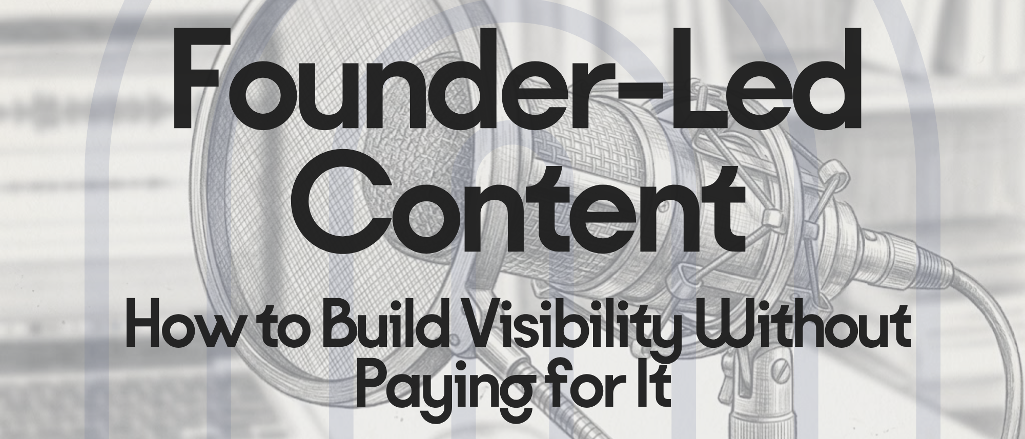 Founder-led content illustration with microphone sketch representing organic content creation and visibility without paid advertising